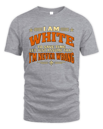 I'm Name Let's Just Assume I'm Never Wrong Retro Shirt WHITE M1-64 / Unisex Standard T-Shirt / sport grey