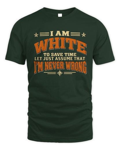 I'm Name Let's Just Assume I'm Never Wrong Retro Shirt WHITE M1-64 / Unisex Standard T-Shirt / forest green