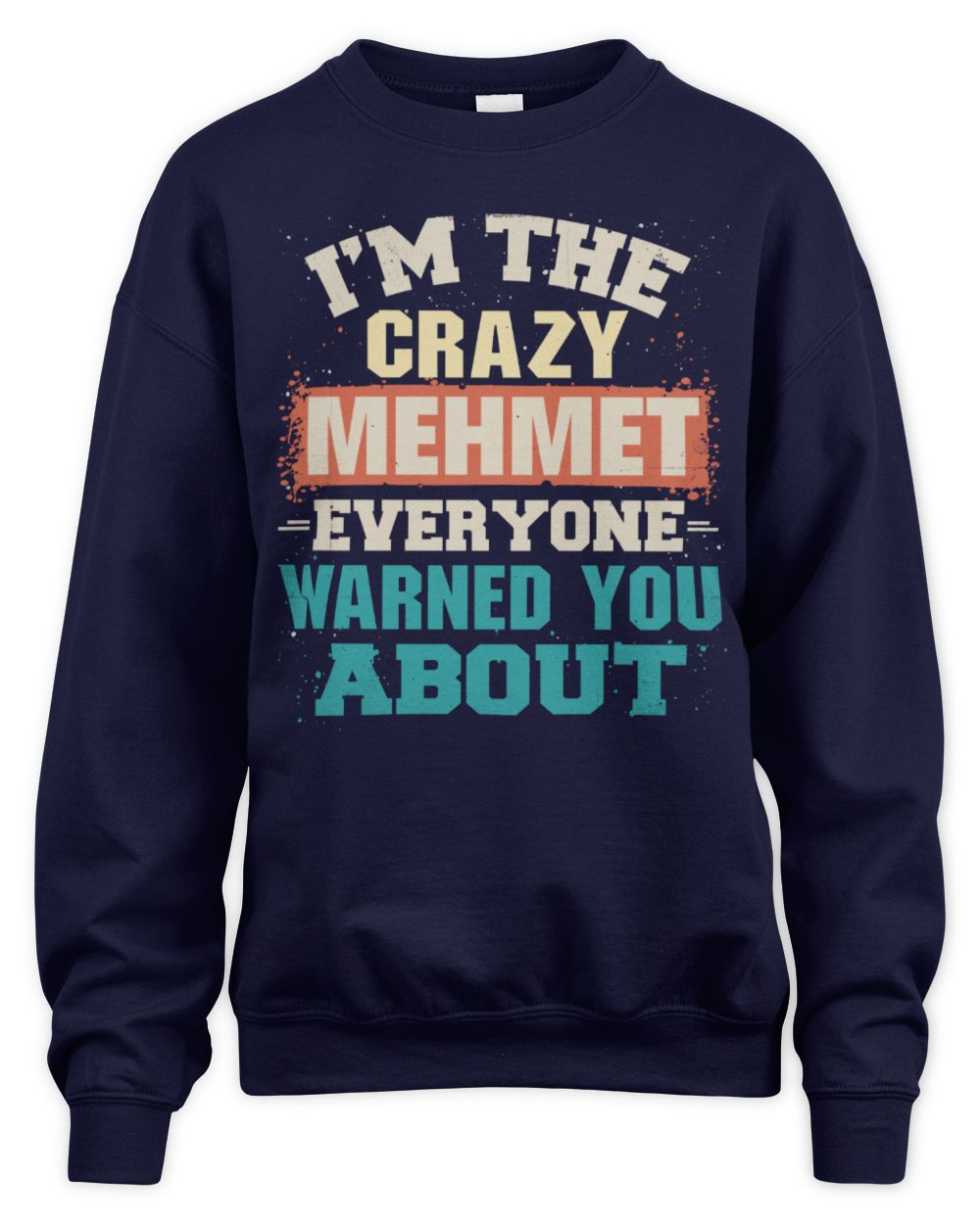 I'm the Crazy One Everyone Warned You About Retro Graphic T-Shirt MEHMET M1-70 / Unisex Sweatshirt / navy