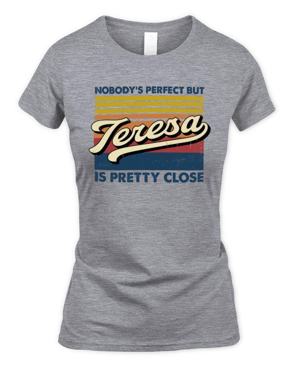 Nobody's Perfect But Your Name Is Pretty Close Retro Shirt TERESA M1-65 / Women's Standard T-Shirt / sport grey