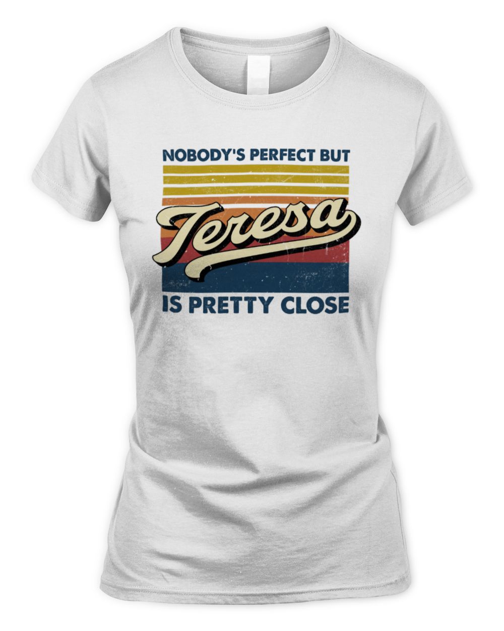Nobody's Perfect But Your Name Is Pretty Close Retro Shirt TERESA M1-65 / Women's Standard T-Shirt / white