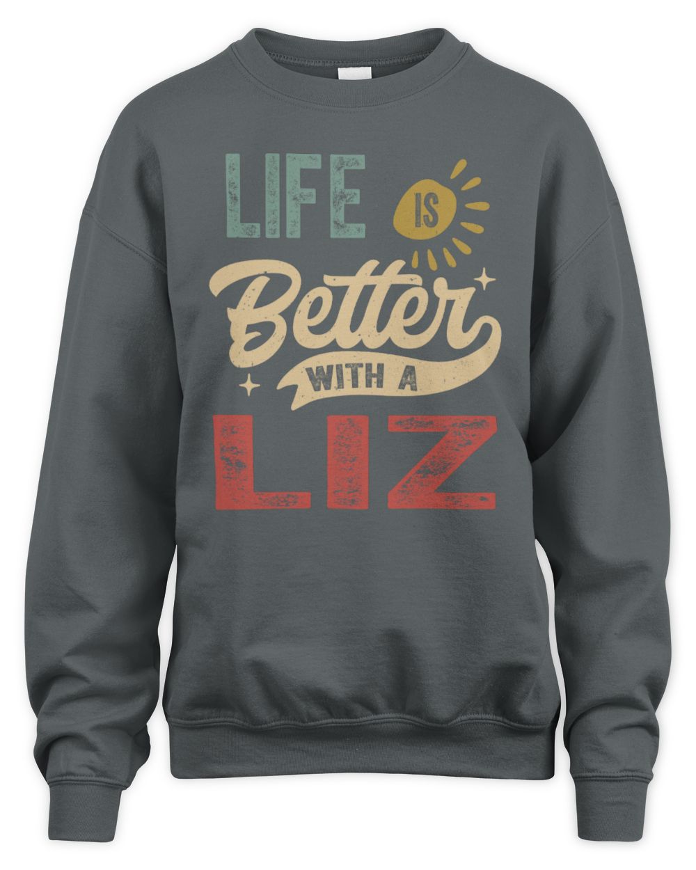 Life Is Better With a Name Personalized Retro T-Shirt LIZ-48 / Unisex Sweatshirt / charcoal