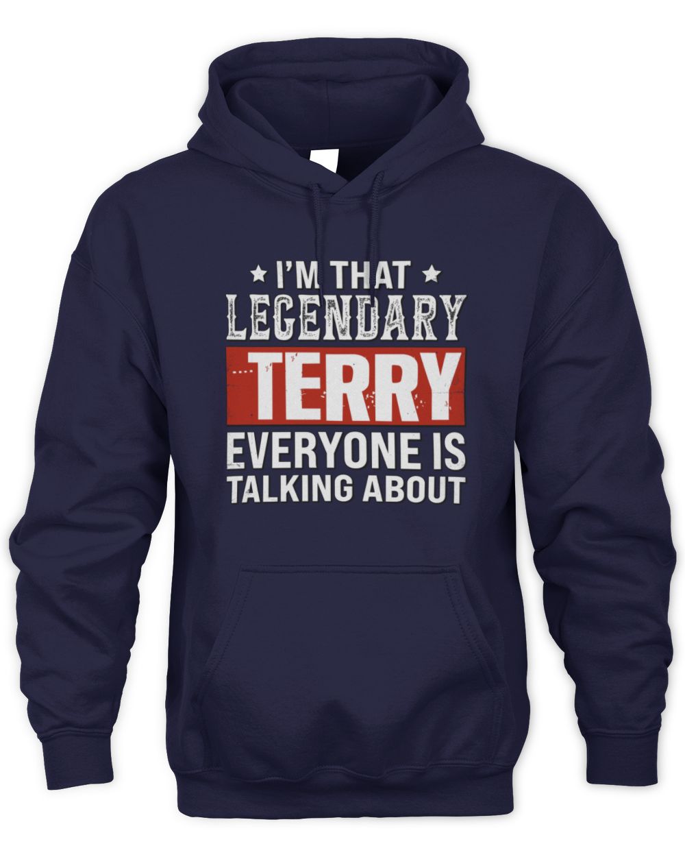 I'm That Legendary Name Everyone Is Talking About Funny Graphic T-Shirt TERRY M1-73 / Unisex Hoodie / navy