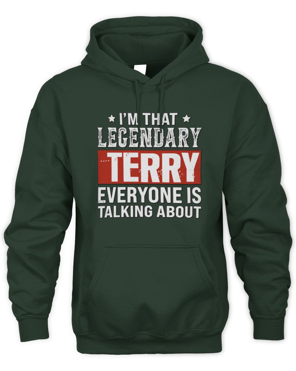 I'm That Legendary Name Everyone Is Talking About Funny Graphic T-Shirt TERRY M1-73 / Unisex Hoodie / forest green