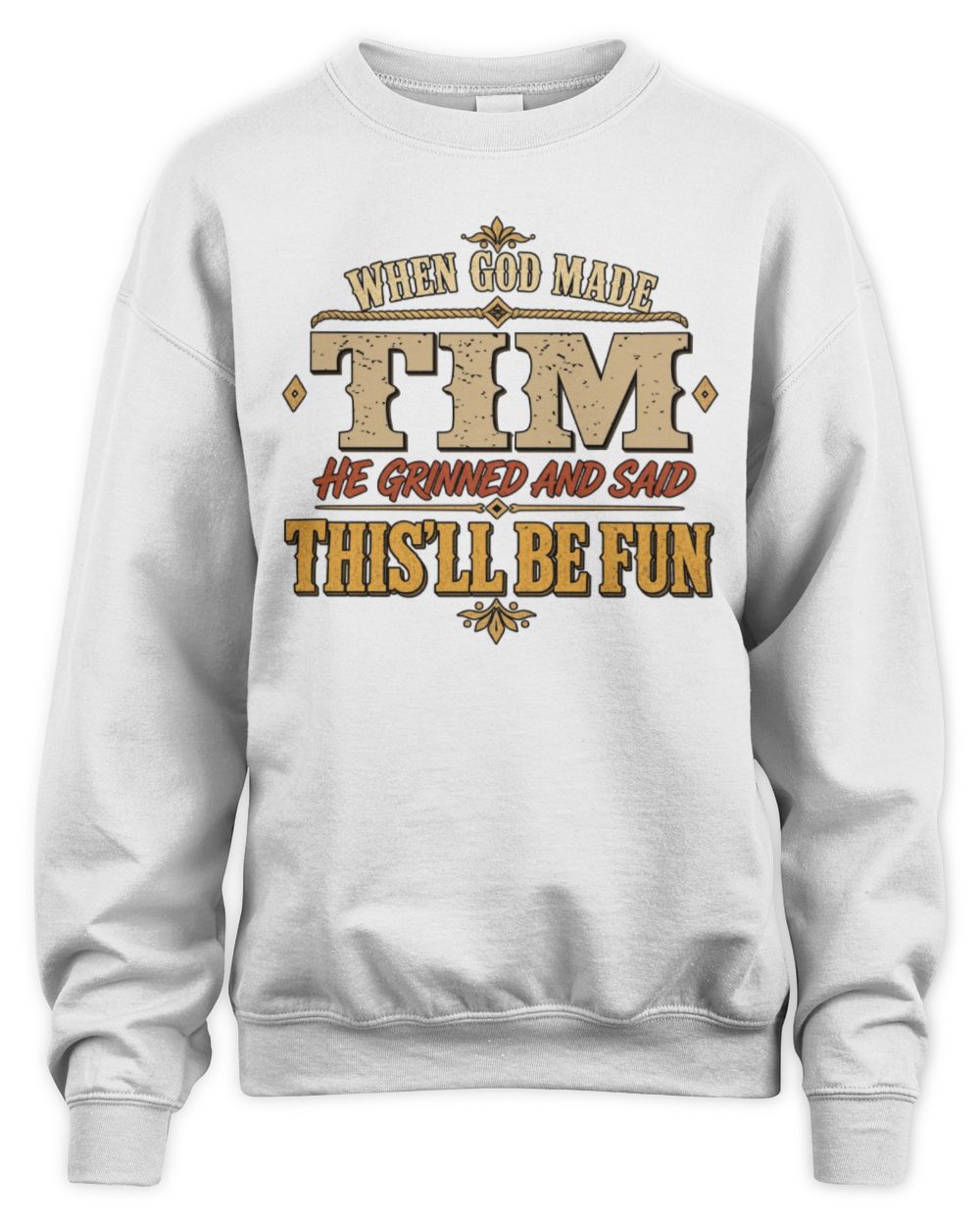 When God Made Your Name Funny Western T-Shirt TIM M1-81 / Unisex Sweatshirt / white