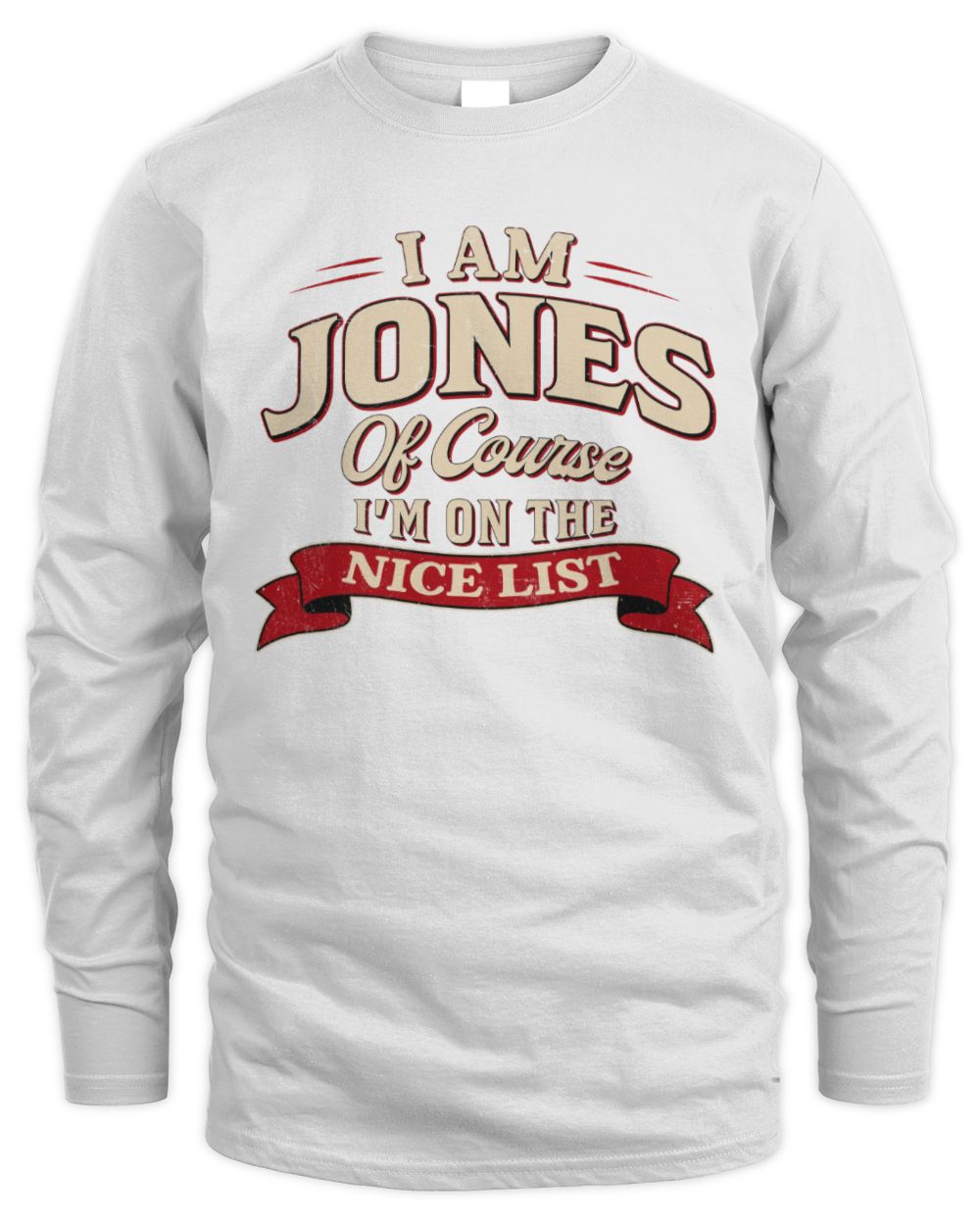 I'm Name Of Course I'm On The Nice List Funny Christmas Shirt JONES M1-68 / Men's Long Sleeved T-Shirt / white