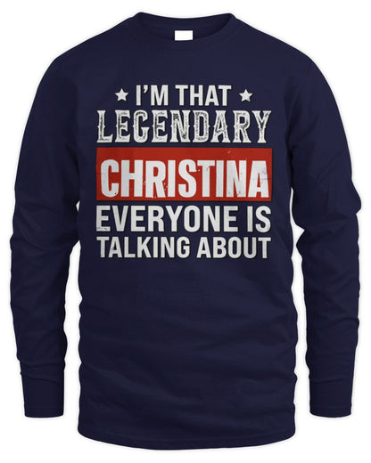 I'm That Legendary Name Everyone Is Talking About Funny Graphic T-Shirt CHRISTINA M1-73 / Men's Long Sleeved T-Shirt / navy