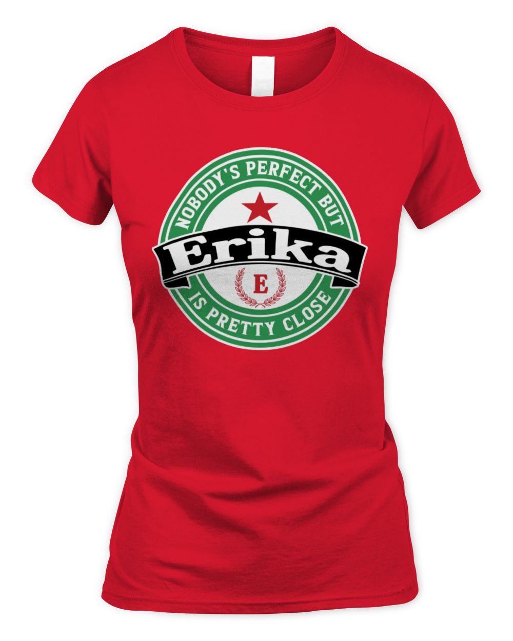 Nobody's Perfect But Your Name Is Pretty Close Heineken Beer T-Shirt ERIKA M1-S85 / Women's Standard T-Shirt / red