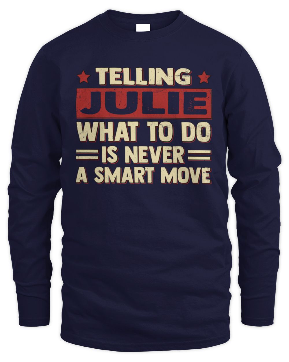 Telling Your Name What to Do Is Never a Smart Move Shirt JULIE M1-66 / Men's Long Sleeved T-Shirt / navy