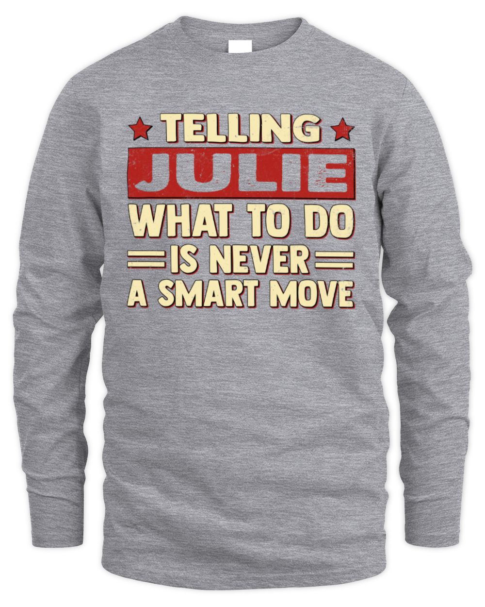 Telling Your Name What to Do Is Never a Smart Move Shirt JULIE M1-66 / Men's Long Sleeved T-Shirt / sport grey