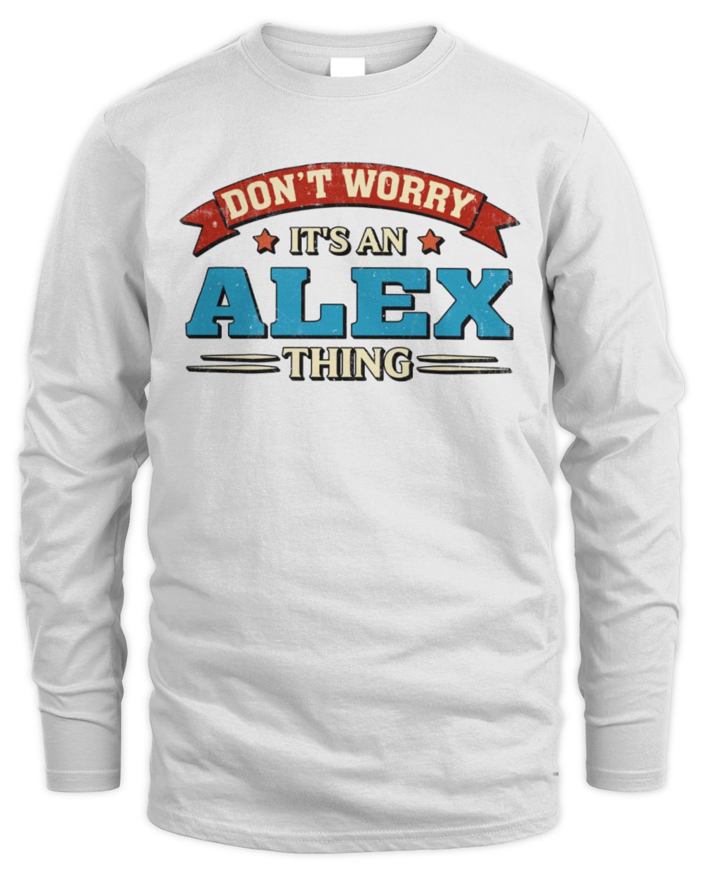 Don't Worry It's a Your Name Thing Funny Retro T-Shirt ALEX M1-57 / Men's Long Sleeved T-Shirt / white