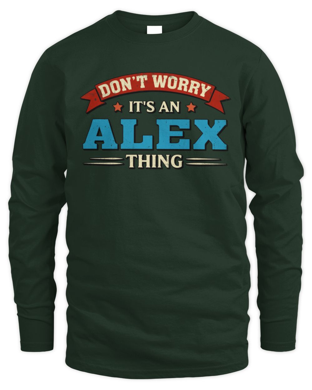 Don't Worry It's a Your Name Thing Funny Retro T-Shirt ALEX M1-57 / Men's Long Sleeved T-Shirt / forest green