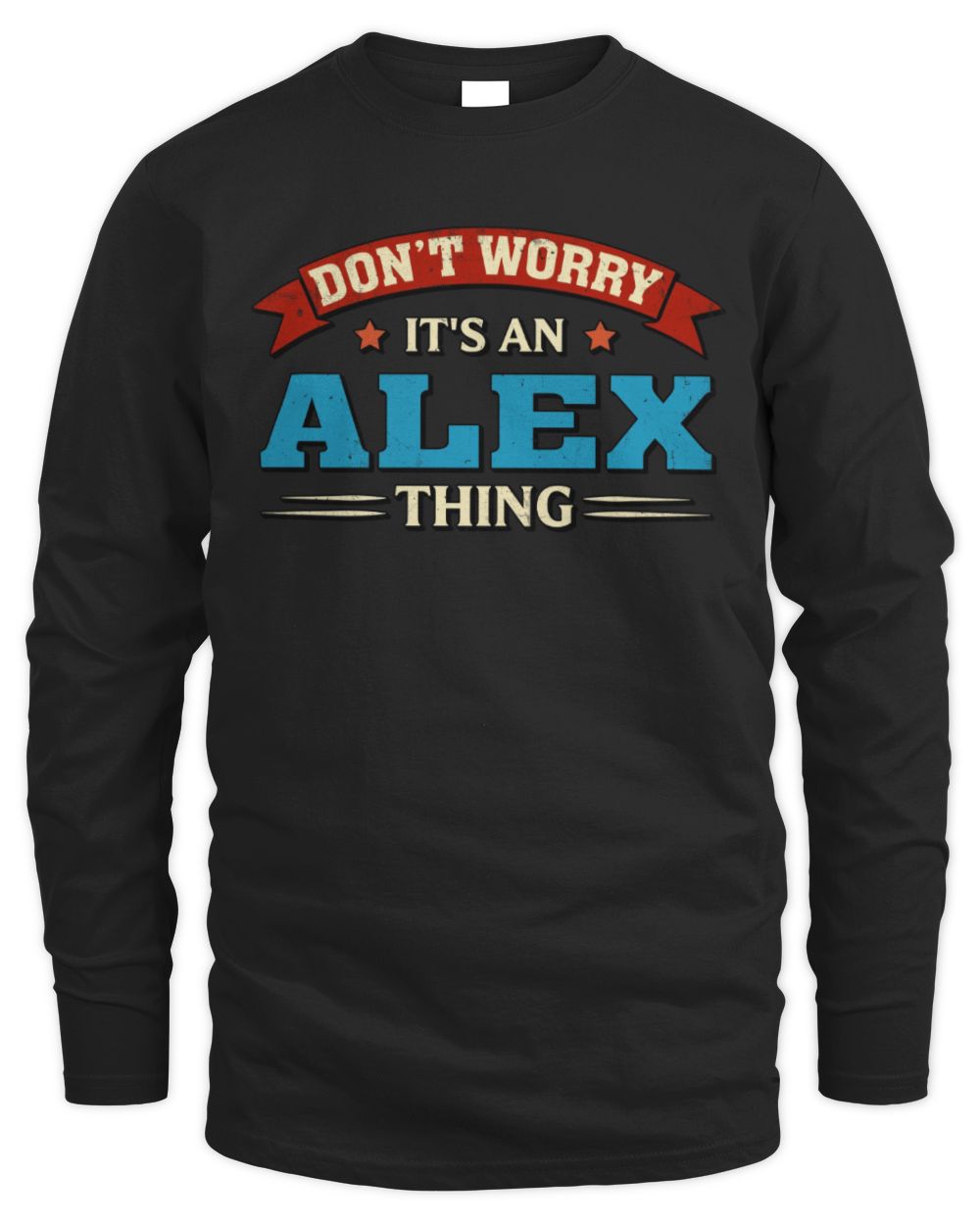 Don't Worry It's a Your Name Thing Funny Retro T-Shirt ALEX M1-57 / Men's Long Sleeved T-Shirt / black