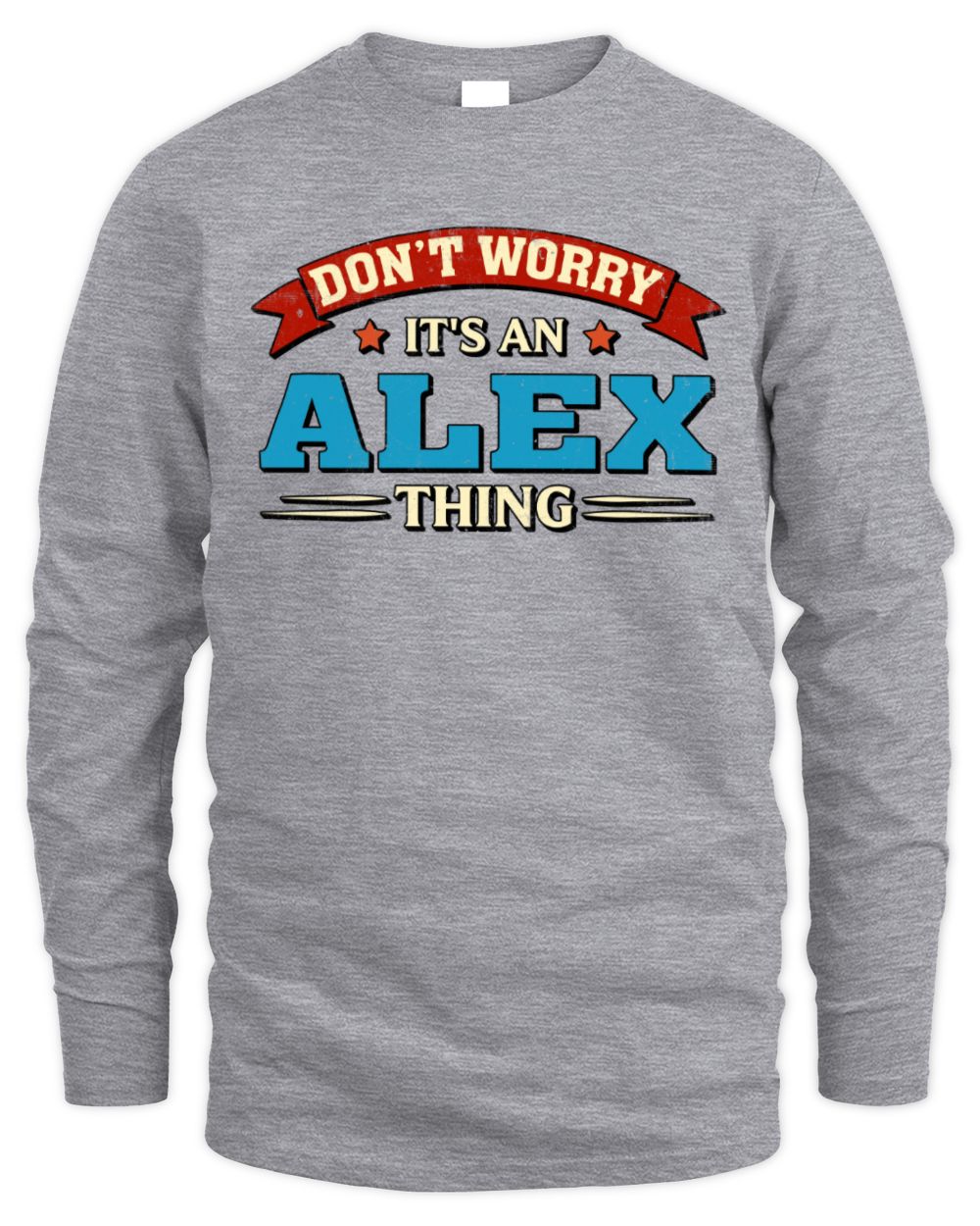 Don't Worry It's a Your Name Thing Funny Retro T-Shirt ALEX M1-57 / Men's Long Sleeved T-Shirt / sport grey