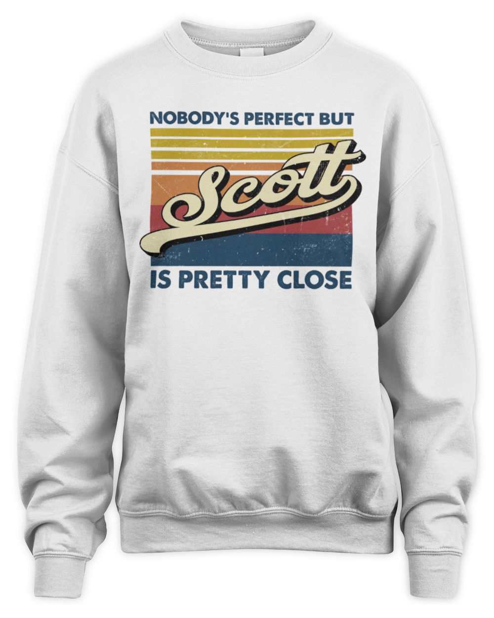 Nobody's Perfect But Your Name Is Pretty Close Retro Shirt SCOTT M1-65 / Unisex Sweatshirt / white