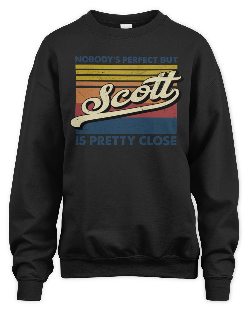 Nobody's Perfect But Your Name Is Pretty Close Retro Shirt SCOTT M1-65 / Unisex Sweatshirt / black