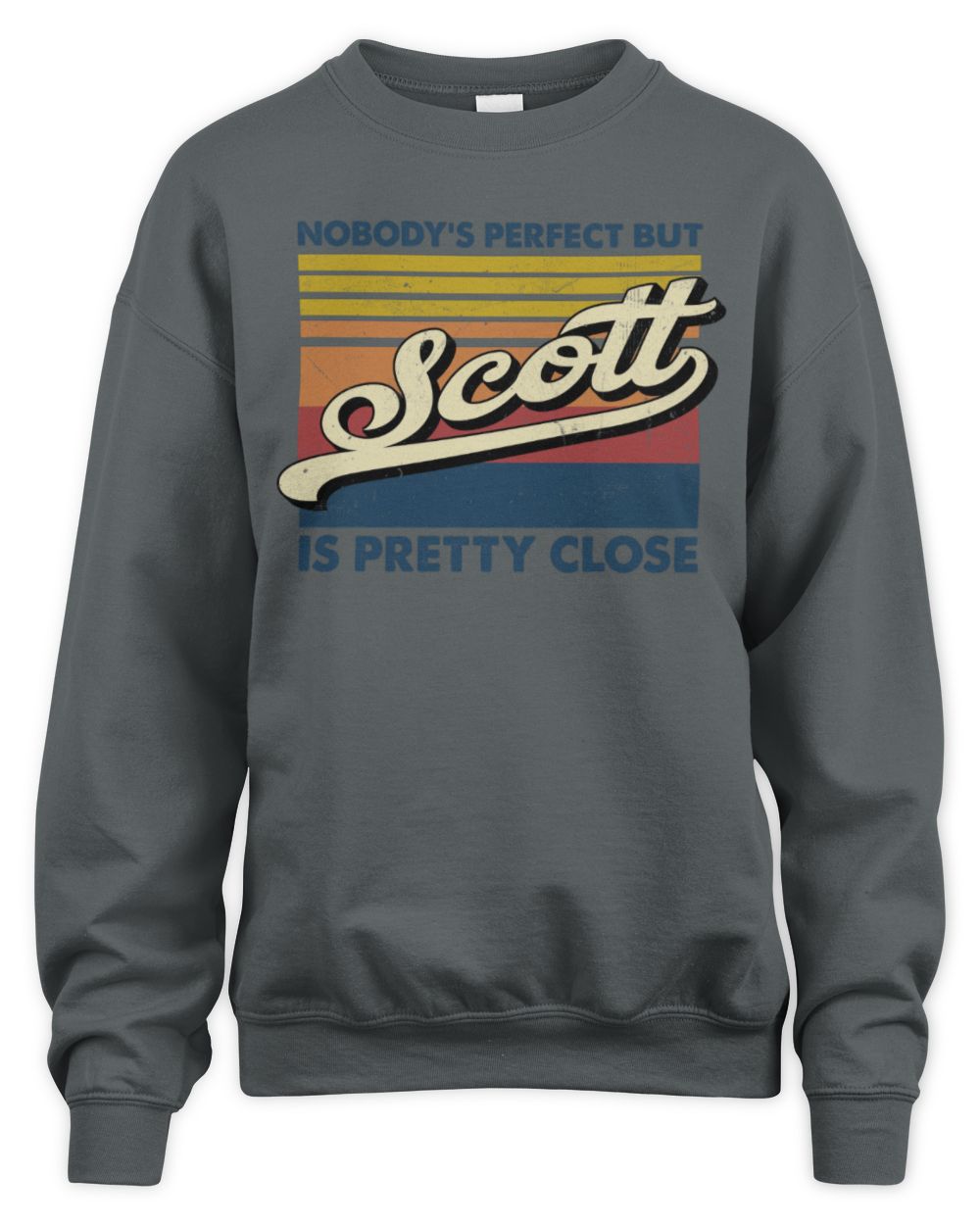 Nobody's Perfect But Your Name Is Pretty Close Retro Shirt SCOTT M1-65 / Unisex Sweatshirt / charcoal