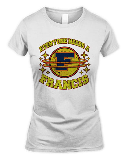 Everyone Needs a Your Name Shirt FRANCIS M1-76 / Women's Standard T-Shirt / white