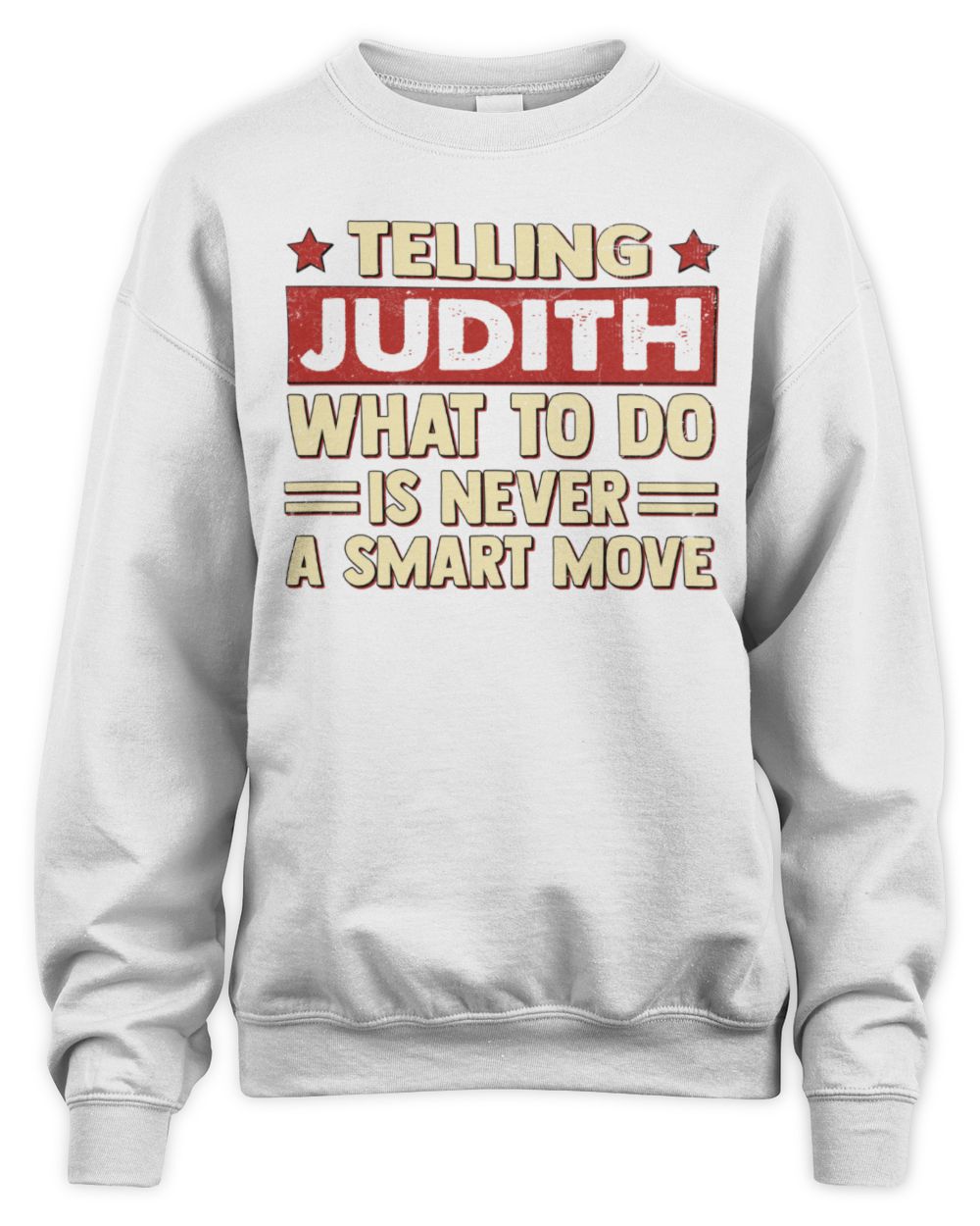 Telling Your Name What to Do Is Never a Smart Move Shirt JUDITH M1-66 / Unisex Sweatshirt / white