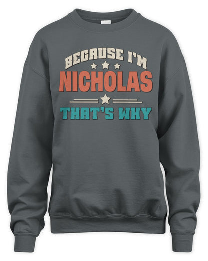 Because I'm Name That's Why Personalized Retro Shirt NICHOLAS-49 / Unisex Sweatshirt / charcoal