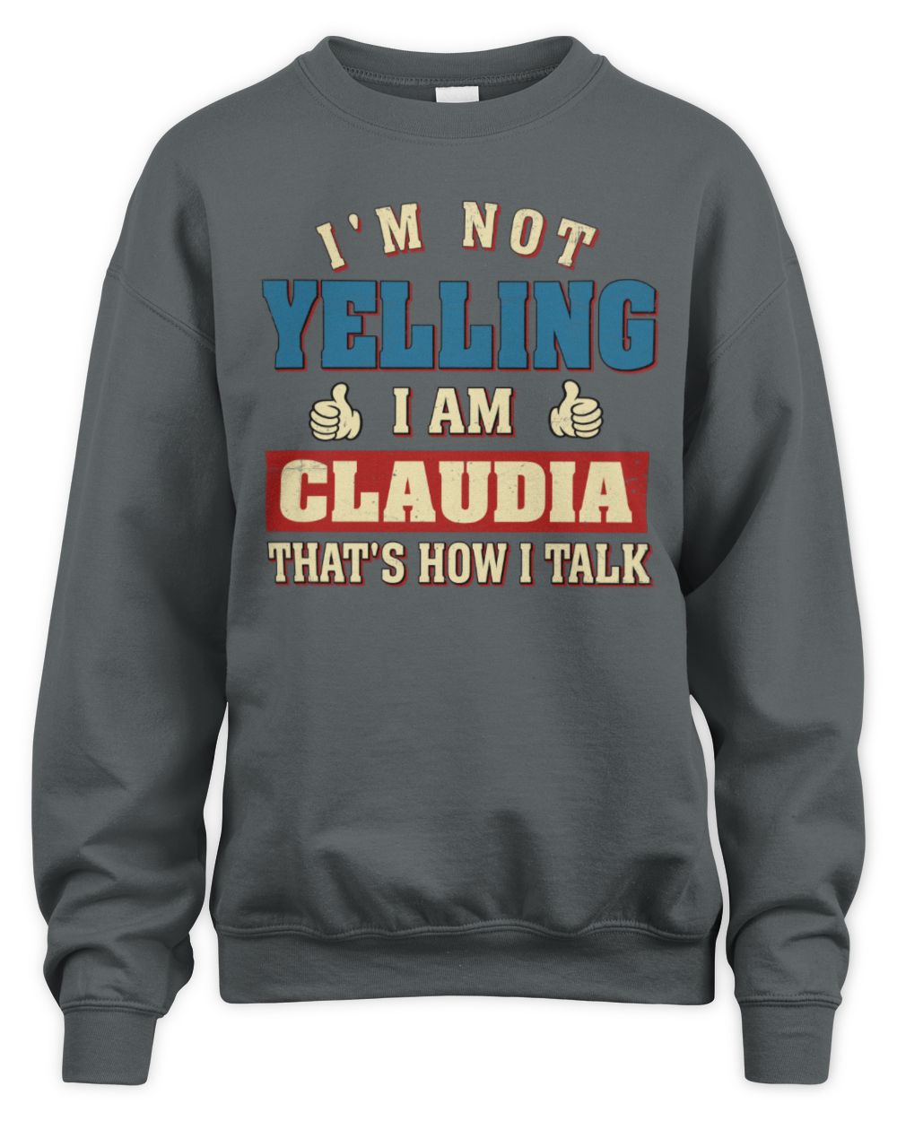 I'm Not Yelling I'm Name That's How I Talk Shirt CLAUDIA M1-67 / Unisex Sweatshirt / charcoal