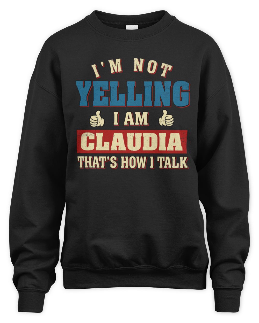 I'm Not Yelling I'm Name That's How I Talk Shirt CLAUDIA M1-67 / Unisex Sweatshirt / black