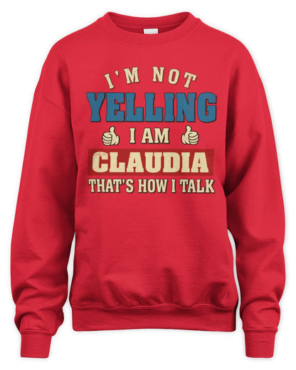 I'm Not Yelling I'm Name That's How I Talk Shirt CLAUDIA M1-67 / Unisex Sweatshirt / red