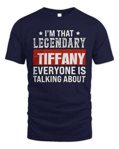 I'm That Legendary Name Everyone Is Talking About Funny Graphic T-Shirt TIFFANY M1-73 / Unisex Standard T-Shirt / navy