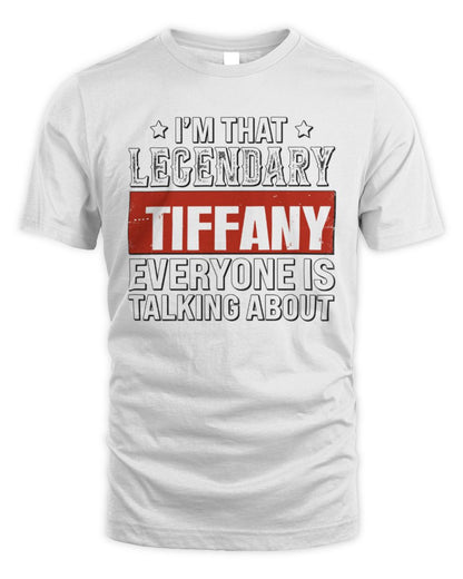 I'm That Legendary Name Everyone Is Talking About Funny Graphic T-Shirt TIFFANY M1-73 / Unisex Standard T-Shirt / white