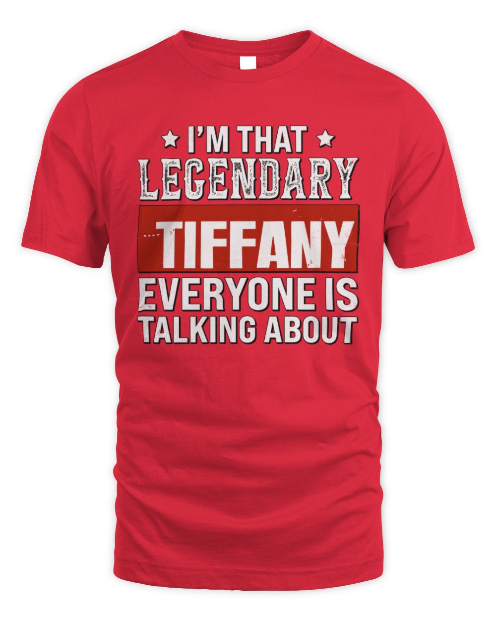 I'm That Legendary Name Everyone Is Talking About Funny Graphic T-Shirt TIFFANY M1-73 / Unisex Standard T-Shirt / red