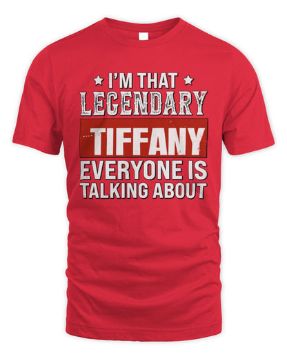 I'm That Legendary Name Everyone Is Talking About Funny Graphic T-Shirt TIFFANY M1-73 / Unisex Standard T-Shirt / red