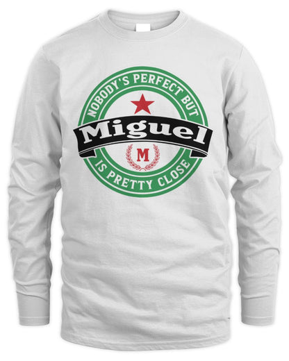 Nobody's Perfect But Your Name Is Pretty Close Heineken Beer T-Shirt MIGUEL M1-S85 / Men's Long Sleeved T-Shirt / white