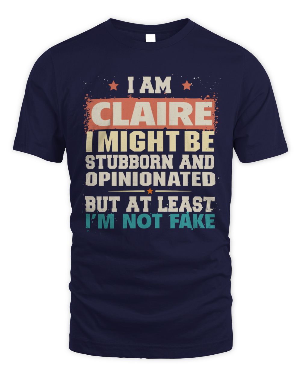 I Am Name I Might Be Stubborn and Opinionated Graphic T-Shirt CLAIRE M1-72 / Unisex Standard T-Shirt / navy