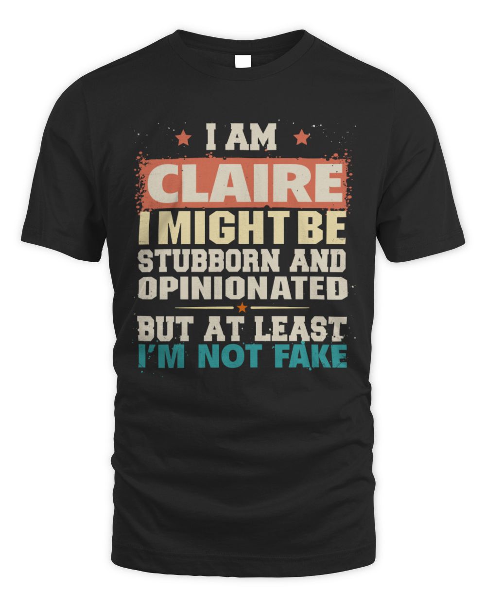 I Am Name I Might Be Stubborn and Opinionated Graphic T-Shirt CLAIRE M1-72 / Unisex Standard T-Shirt / black