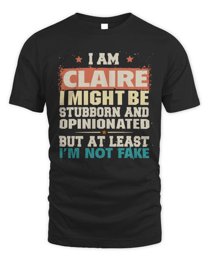 I Am Name I Might Be Stubborn and Opinionated Graphic T-Shirt CLAIRE M1-72 / Unisex Standard T-Shirt / black