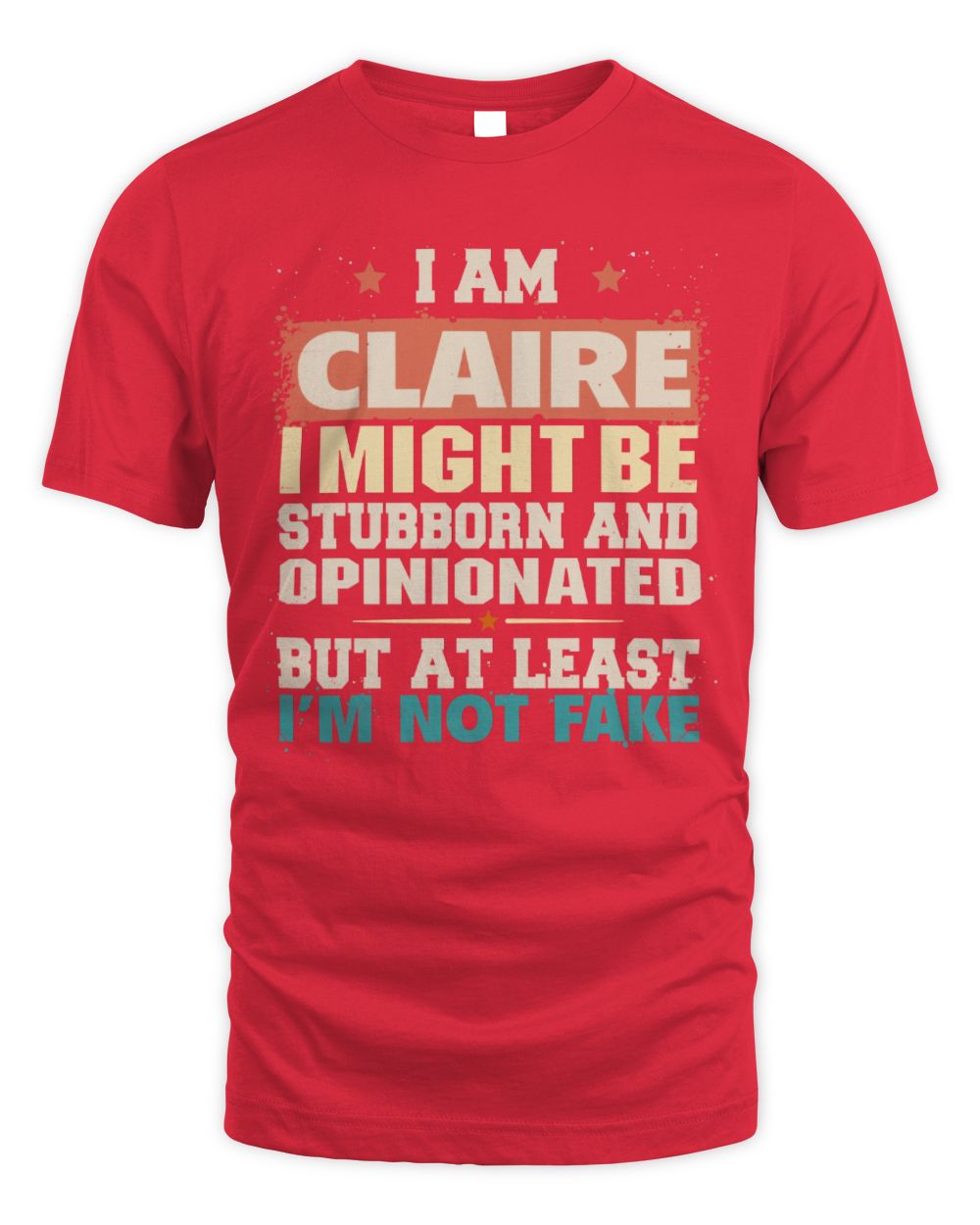 I Am Name I Might Be Stubborn and Opinionated Graphic T-Shirt CLAIRE M1-72 / Unisex Standard T-Shirt / red