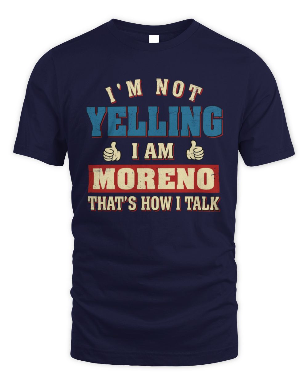 I'm Not Yelling I'm Name That's How I Talk Shirt MORENO M1-67 / Unisex Standard T-Shirt / navy