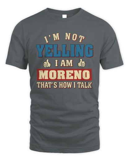 I'm Not Yelling I'm Name That's How I Talk Shirt MORENO M1-67 / Unisex Standard T-Shirt / charcoal