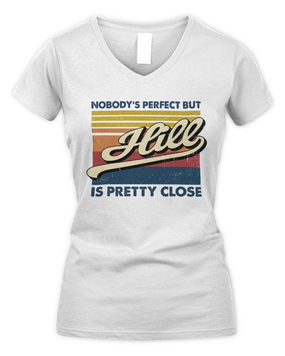 Nobody's Perfect But Your Name Is Pretty Close Retro Shirt HILL M1-65 / Women's V-Neck T-Shirt / white