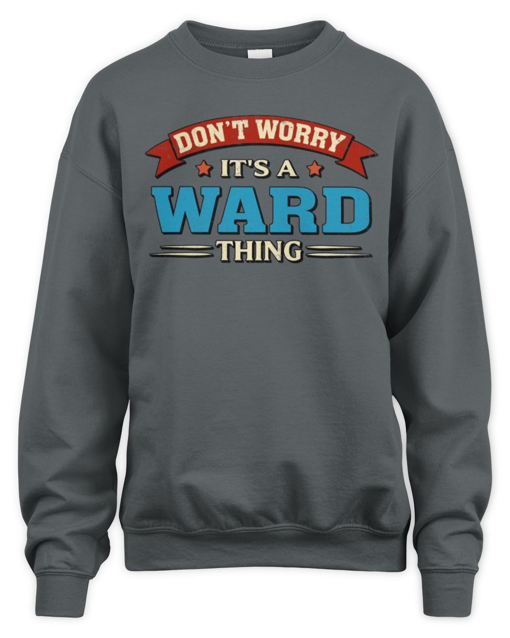 Don't Worry It's a Your Name Thing Funny Retro T-Shirt WARD M1-57 / Unisex Sweatshirt / charcoal