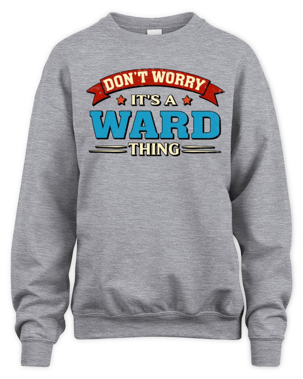 Don't Worry It's a Your Name Thing Funny Retro T-Shirt WARD M1-57 / Unisex Sweatshirt / sport grey