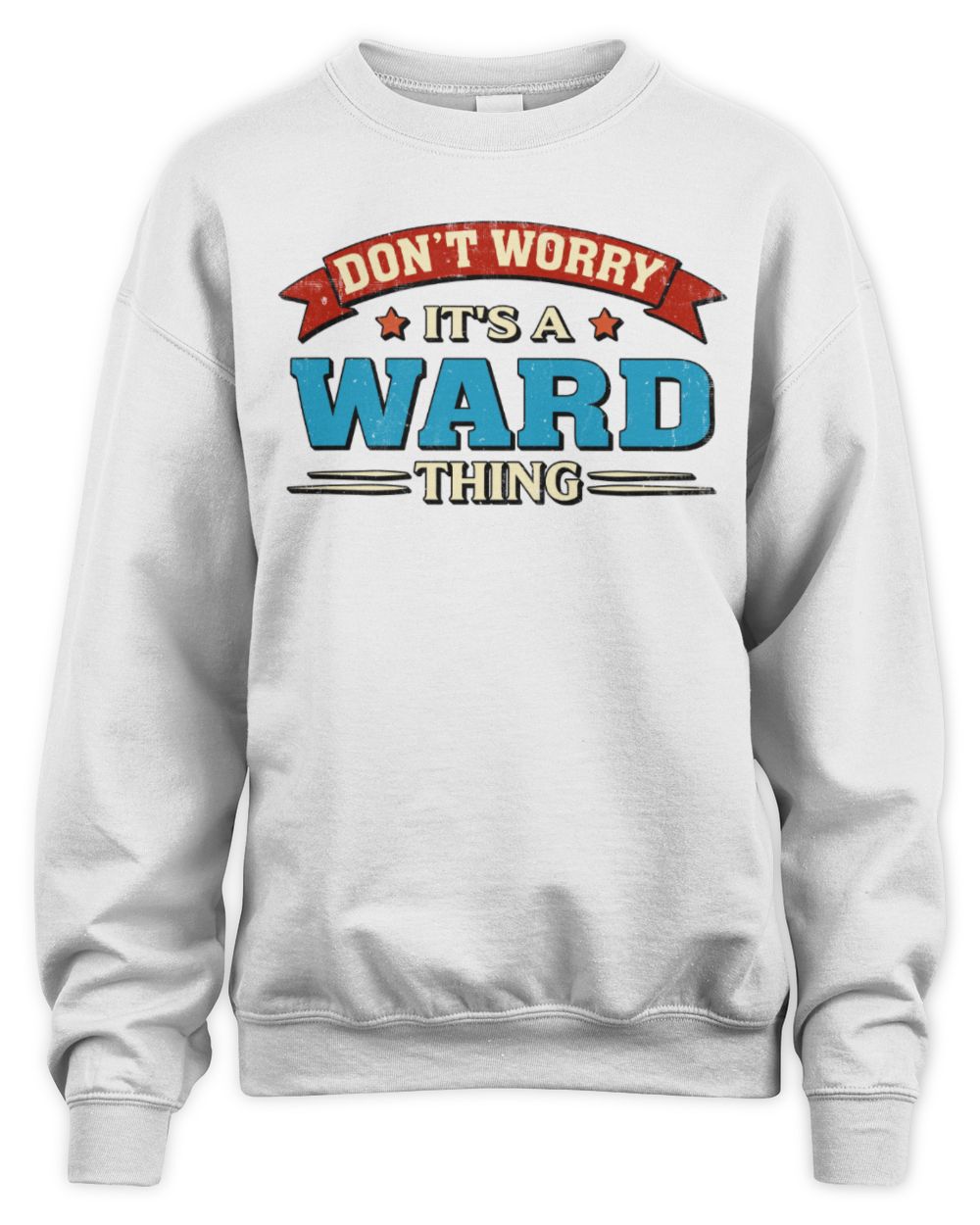 Don't Worry It's a Your Name Thing Funny Retro T-Shirt WARD M1-57 / Unisex Sweatshirt / white
