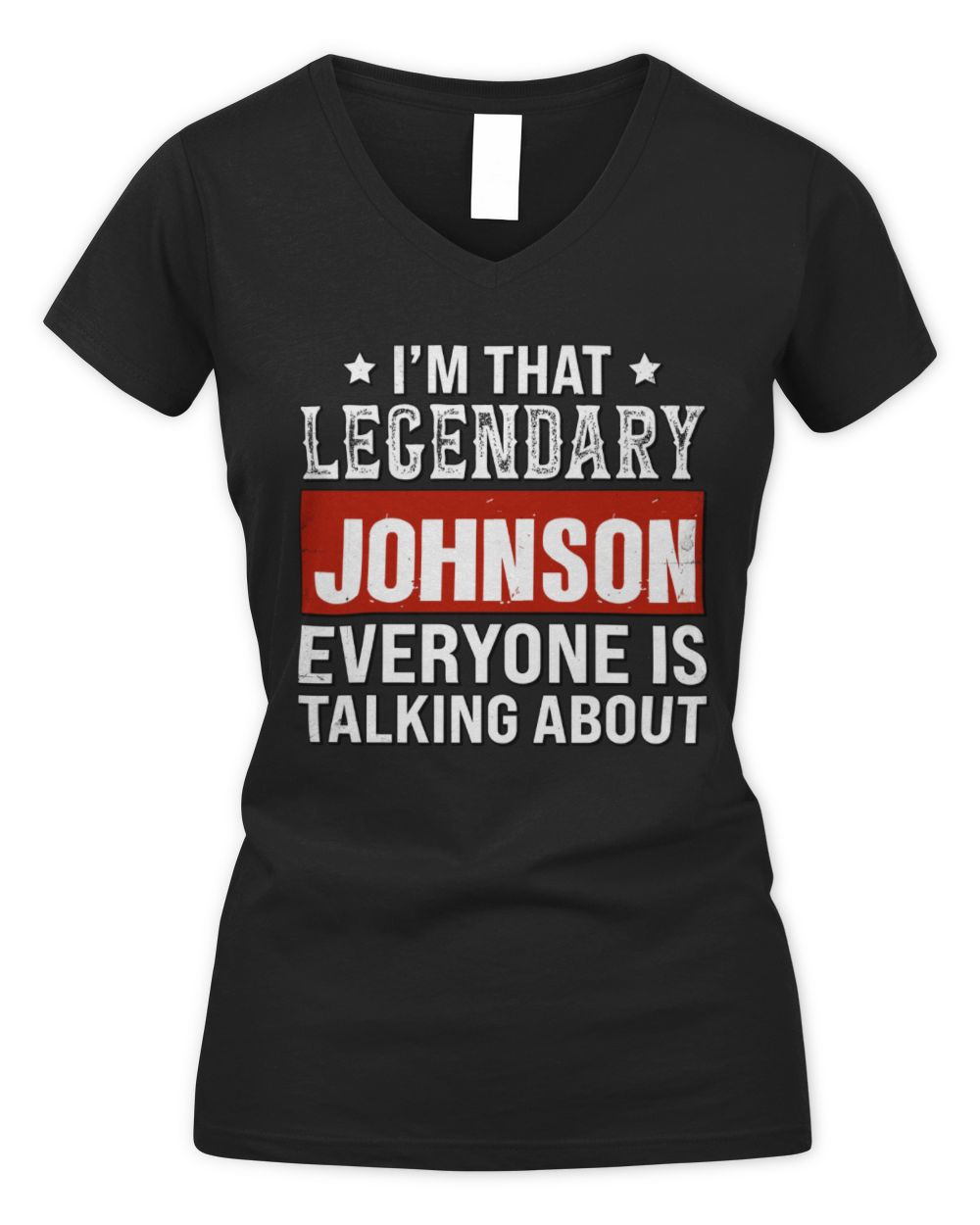 I'm That Legendary Name Everyone Is Talking About Funny Graphic T-Shirt JOHNSON M1-73 / Women's V-Neck T-Shirt / black