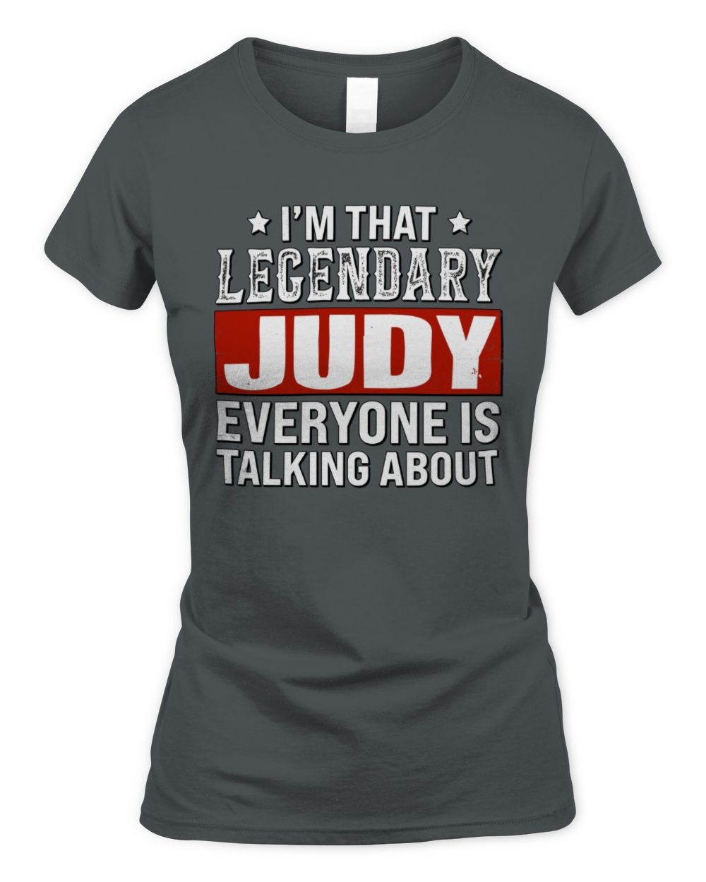 I'm That Legendary Name Everyone Is Talking About Funny Graphic T-Shirt JUDY M1-73 / Women's Standard T-Shirt / charcoal