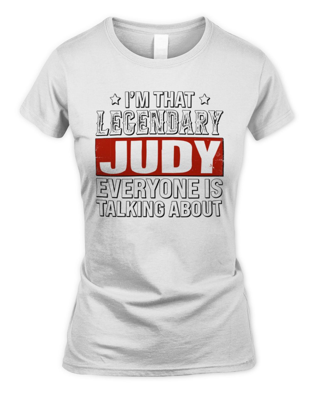 I'm That Legendary Name Everyone Is Talking About Funny Graphic T-Shirt JUDY M1-73 / Women's Standard T-Shirt / white