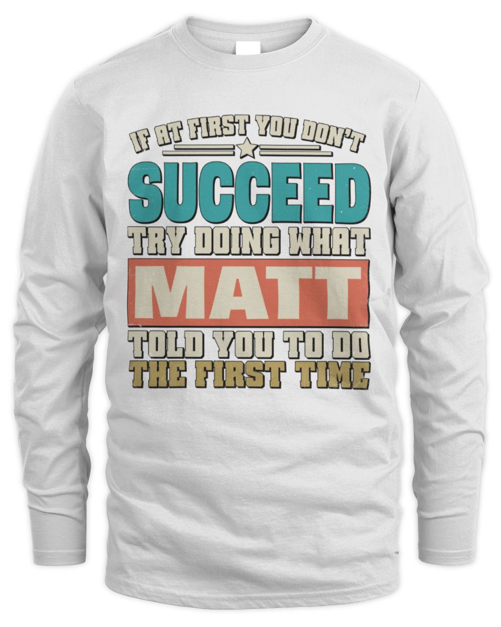 If at First You Don't Succeed Funny Vintage Shirt MATT M1-53 / Men's Long Sleeved T-Shirt / white