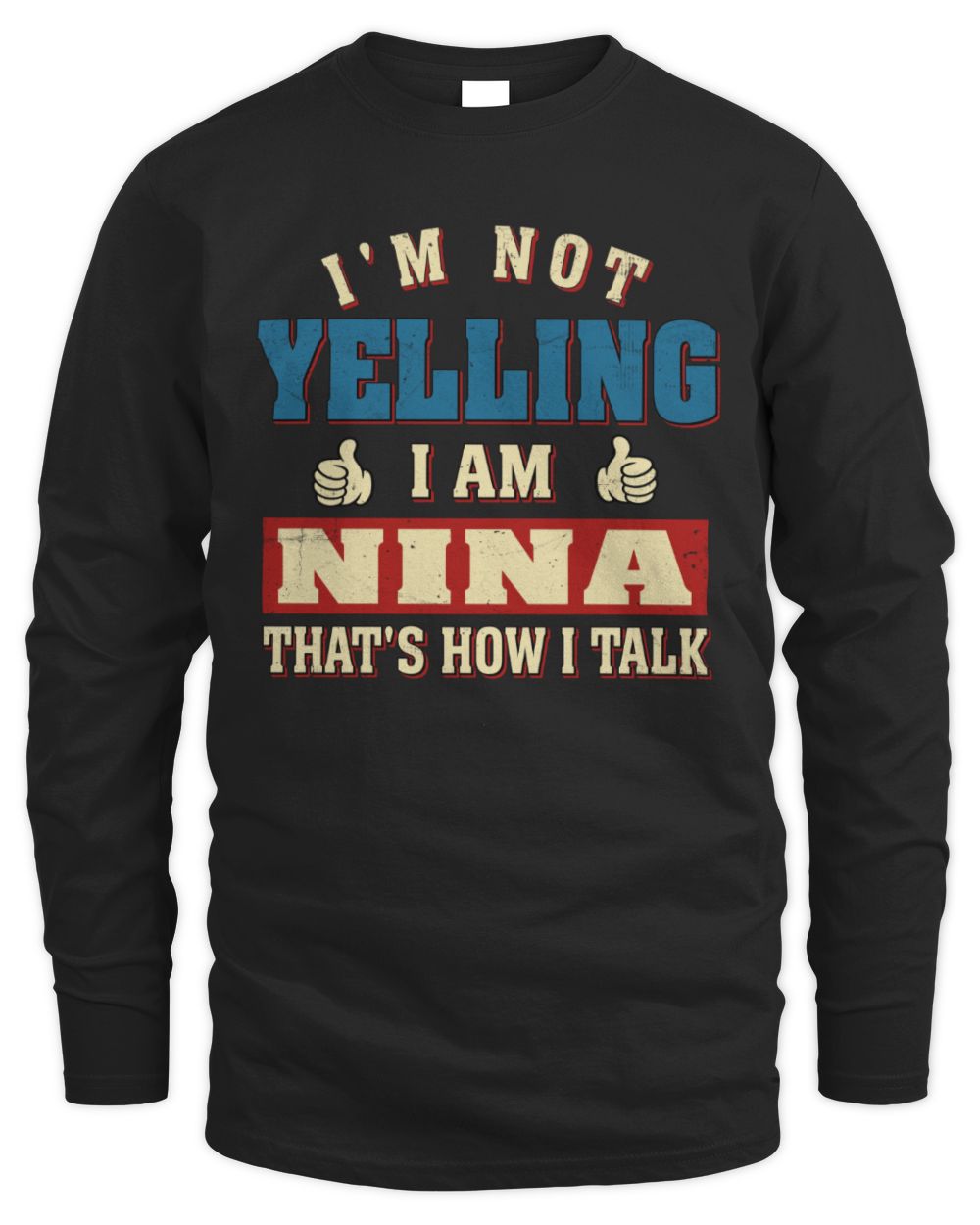I'm Not Yelling I'm Name That's How I Talk Shirt NINA M1-67 / Men's Long Sleeved T-Shirt / black