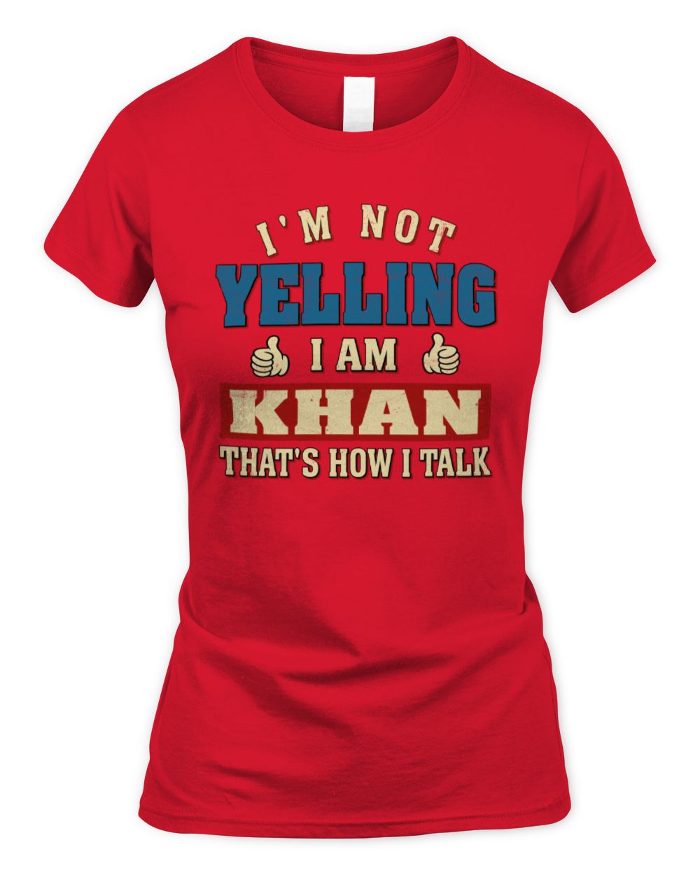 I'm Not Yelling I'm Name That's How I Talk Shirt KHAN M1-67 / Women's Standard T-Shirt / red