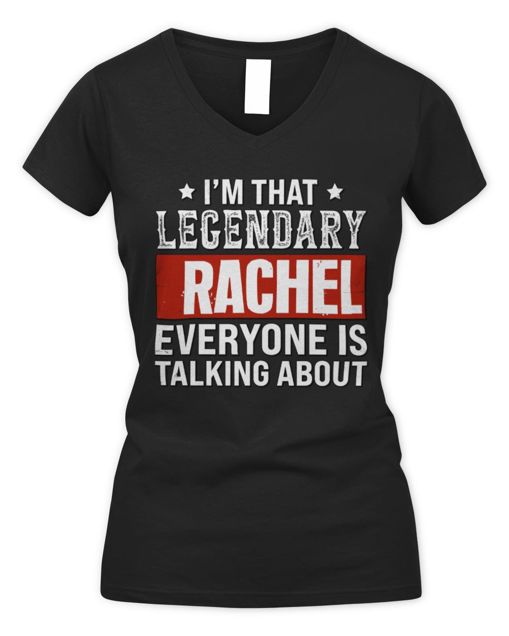 I'm That Legendary Name Everyone Is Talking About Funny Graphic T-Shirt RACHEL M1-73 / Women's V-Neck T-Shirt / black