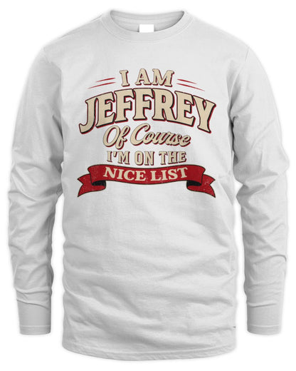 I'm Name Of Course I'm On The Nice List Funny Christmas Shirt JEFFREY M1-68 / Men's Long Sleeved T-Shirt / white